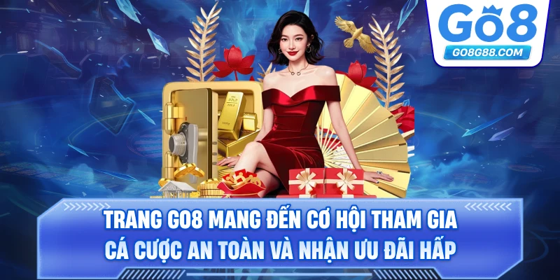 Trang Go8 mang đến cơ hội tham gia cá cược an toàn và nhận ưu đãi hấp dẫn.