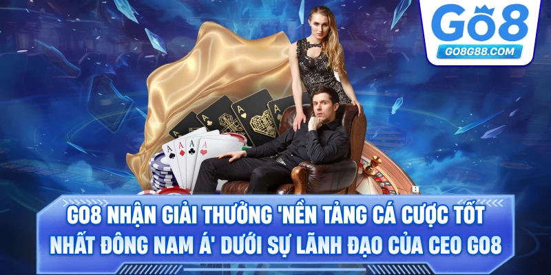 Go8 nhận giải thưởng 'Nền tảng cá cược tốt nhất Đông Nam Á' dưới sự lãnh đạo của CEO Go8.