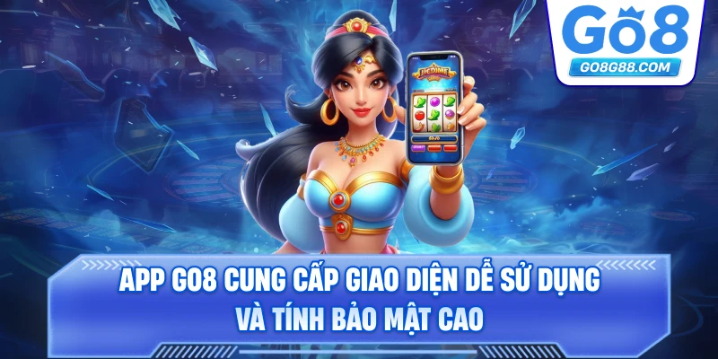 App Go8 cung cấp giao diện dễ sử dụng và tính bảo mật cao.